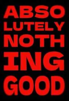 Download ABSOLUTELY NOTHING GOOD
