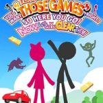 Download YEAH! YOU WANT "THOSE GAMES," RIGHT? SO HERE YOU GO! NOW, LET'S SEE YOU CLEAR THEM!